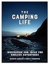 The Camping Life: Inspiration and Ideas for Endless Adventures