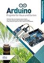 Arduino - Projekte für Haus und Garten: Das Einsteigerseminar (German Edition)