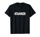 Hashtag TANNER T-shirt avec nom #TANNER T-Shirt