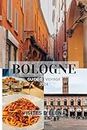 BOLOGNE GUIDE DE VOYAGE 2024: Un voyage à travers la culture, l'histoire et les délices savoureux au cœur de l'Émilie-Romagne (French Edition)