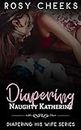 Diapering Naughty Katherine: An Age Play Discipline Short (Diapering His Wife)