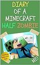 Diary of a Minecraft Half Zombie (Unofficial Minecraft Illustrated Picture Book) (Diary of a Minecraft Half Zombie (Minecraft Illustrated Series) Book 1)