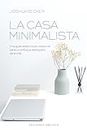 La Casa minimalista: Una Guia, Estancia Por Estancia, Para Un Enfoque Despejado De La Vida / A Room-by-Room Guide to a Decluttered, Refocused Life (Psicología)