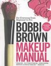 Bobbi Brown Makeup Manual: For Everyone from Beginner to Pro by Brown, Bobbi