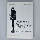 How To Be Parisian Wherever You Are 2014 Hardcover Paris Style Fashion Trend NEW