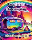 Le plaisir du camping Livre de coloriage pour les amateurs de nature et de plein air Designs cratifs et relaxants: Scnes de camping impressionnantes et charmantes