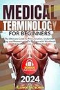 Medical terminology for beginners: Mastering Medical Terminology: The Ultimate Guide to Pronunciation, Understanding, and Memorization in 30 Days with Workbook & Practice Exercises + Bonus Audiobook