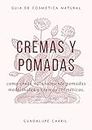 Cremas y Pomadas: Cómo crear naturalmente pomadas medicinales y cremas cosméticas (Guía Natural nº 5) (Spanish Edition)