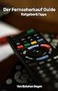 Der Fernseherkauf Guide : Ratgeber & Tipps: Welche Kriterien müssen sie beim Kauf eines neuen Fernsehers beachten? (German Edition)