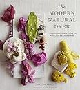 The Modern Natural Dyer: A Comprehensive Guide to Dyeing Silk, Wool, Linen, and Cotton at Home