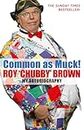 Common As Muck!: The Autobiography of Roy 'Chubby' Brown