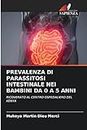 PREVALENZA DI PARASSITOSI INTESTINALE NEI BAMBINI DA 0 A 5 ANNI: RICOVERATO AL CENTRO OSPEDALIERO DEL KENYA (Italian Edition)