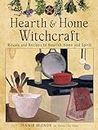 Hearth and Home Witchcraft: Rituals and Recipes to Nourish Home and Spirit
