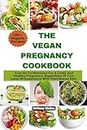 The Vegan Pregnancy Cookbook: Your Go-To Resource For A Lively And Healthy Pregnancy, Regardless Of Your Level Of Experience With Plant-Based Diet.