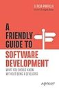 A Friendly Guide to Software Development: What You Should Know Without Being a Developer (Friendly Guides to Technology)