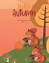 Hello Autumn.Coloring Book For Kids Age 4-8: Cute and Relaxing Coloring Pages of Pretty and Adorable Scenery Enjoying the Season of Fall Great gift for Boys Girls Kids Ages 4-8
