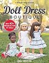 Doll Dress Boutique: Sew 40+ Projects for 18" Dolls A Dress for Every Occasion