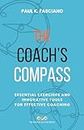 THE COACH'S COMPASS: Essential Exercises and Innovative Tools for Effective Coaching