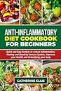 ANTI – INFLAMMATORY DIET COOKBOOK FOR BEGINNERS: Quick and Easy Recipes to reduce Inflammation, Healing and Boosting Immune System, Improves your Health and Detoxifying your body ( WITH PICTURES )