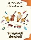 Il mio libro da colorare sugli strumenti musicali: Disegni da colorare divertenti. Bambini 2-6 anni