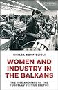 Women and Industry in the Balkans: The Rise and Fall of the Yugoslav Textile Sector