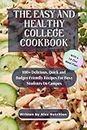 The Easy and Healthy College Cookbook: 100+ Delicious, Quick and Budget-Friendly Recipes For Busy Students on Campus With 14-Day Meal Plan for Convenience