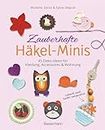 Zauberhafte Häkel-Minis. 45 Deko-Ideen für Kleidung, Accessoires und Wohnung: Schnell und leicht Häkeln. Auch ideal für Anfänger (German Edition)
