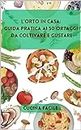 L'Orto in Casa: Guida Pratica ai 50 Ortaggi da Coltivare e Gustare (Delizie dall'Orto alla Tavola - Cucina Facile) (Italian Edition)