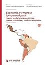 Economía y empresa iberoamericana: nuevas tendencias económicas, nuevas realidades y medidas adoptadas