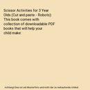 Scissor Activities for 3 Year Olds (Cut and paste - Robots): This book comes wit