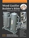 Wood Gasifier Builder's Bible: Off Grid Fuel for the Prepared Homestead: Wood Gas in Minutes