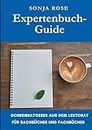 Expertenbuch-Guide: Schreibratgeber aus dem Lektorat für Sachbücher und Fachbücher