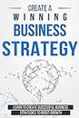 Create a Winning Business Strategy: Learn to create Successful Business Strategies to boost Growth