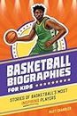 Basketball Biographies for Kids: Stories of Basketball's Most Inspiring Players (Sports Biographies for Kids)
