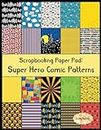 Scrapbook Paper Pad: Super Hero Comic Patterns: 20 Unique Design Background Crafting Sheets (Crafty Harvest Background Papers)