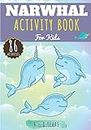 Narwhal: Activity Book For Kids 4-8 Years | 86 Cute Activities, Games and Puzzles to Learn with fun on Unique Narwhals, The Unicorn of the Sea, Magic ... | Coloring, Maze, Word Search & more.