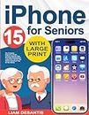 iPhone for Seniors: The Complete Beginner’s Guide. Includes Step-By-Step Illustrated Explanations, Large Print, and the Top Secret Features & Tips for the Elderly
