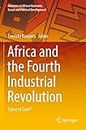 Africa and the Fourth Industrial Revolution: Curse or Cure? (Advances in African Economic, Social and Political Development)
