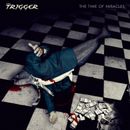 THE TRIGGER - The Time Of Miracles - CD - 4028466900821