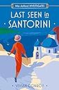 Last Seen in Santorini: The most unputdownable new cozy mystery series – perfect for fans of Miss Fisher! (Miss Ashford Investigates, Book 2)