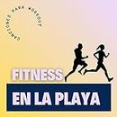 Fitness en la Playa: Canciones para Workout en la Playa y Deportes al Aire Libre