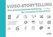 Video-Storytelling: Eine praxisorientierte Anleitung für innovative Unternehmen