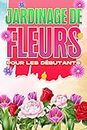 Jardinage de fleurs pour les débutants: Maison et jardinage #2 (French Edition)