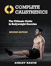 Complete Calisthenics, Second Edition: The Ultimate Guide to Bodyweight Exercise