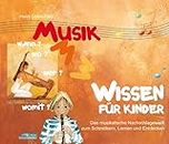 Musikwissen für Kinder: Das musikalische Nachschlagewerk zum Schmökern, Lernen und Entdecken