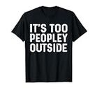 It's too peopley outside funny introvert Vintage T-Shirt