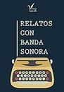 Relatos con banda sonora (Spanish Edition)