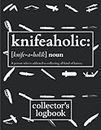 Knifeaholic: Knives Inventory Collector's Logbook for Record Keeping. Funny Definition Gift for Knife Lovers and Enthusiasts