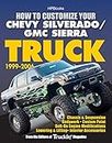 How to Customize Your Chevy Silverado/GMC Sierra Truck, 1999-2006HP 1526: Chassis & Suspension,Chassis & Suspension, Bodywork, Custom Paint, Bolt-On Engine ... Lowering & Lifting, Interior Accessories