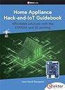 Home Appliance Hack-and-IoT Guidebook: Affordable solutions with the ESP8266 and 3D printing